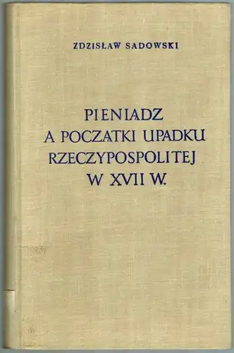 Sadowski, Zdzislaw: Pieniadz a poczatki upadku rzeczypospolitej w XVII wieku
 Warszawa [Warschau], Panstowowe Wydawnictwo Naukowe, 1964. 