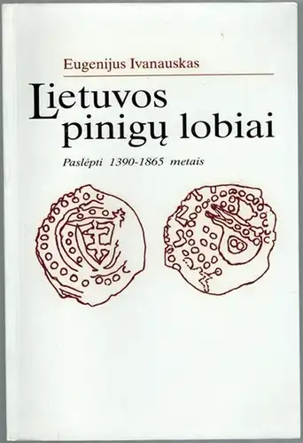 Ivanauskas, Eugenijus: Lietuvos pinigu lobiai. Paslépti 1390 - 1865 metais. [= Lietuvos Kulturos Paveldo Mokslinis Centras]
 Vilnius, Savastis, 1995. 