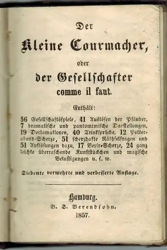 Der kleine Courmacher, oder der Gesellschaft comme il faut. Siebente vermehrte und verbesserte Auflage
 Hamburg, V. S. Berendsohn, 1857. 