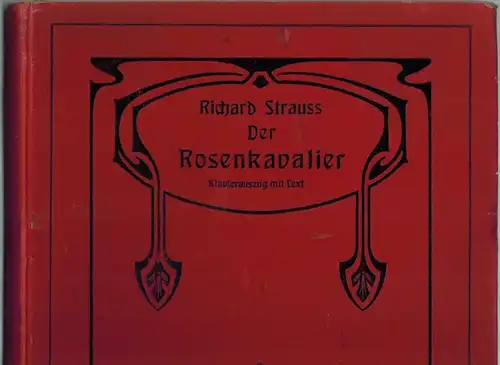 Strauss, Richard: Der Rosenkavalier. Komödie für Musik von Hugo von Hofmannsthal. Musik von Richard Strauss. Op. 59. Arrangement von Otto Singer. Vollständiger Klavier-Auszug mit deutschem Text
 Berlin - Paris, Adolph Fürstner, (1910). 