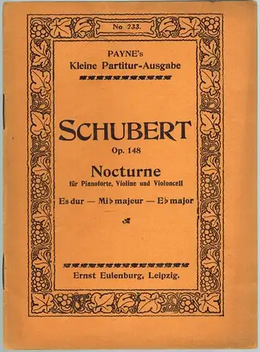 Schubert, Franz: Nocturne Es-dur für Pianoforte, Violine und Violoncell. Op. 148. [= Payne's Kleine Partitur-Ausgabe. No. 233]
 Leipzig, Ernst Eulenburg, ohne Jahr [um 1915]. 