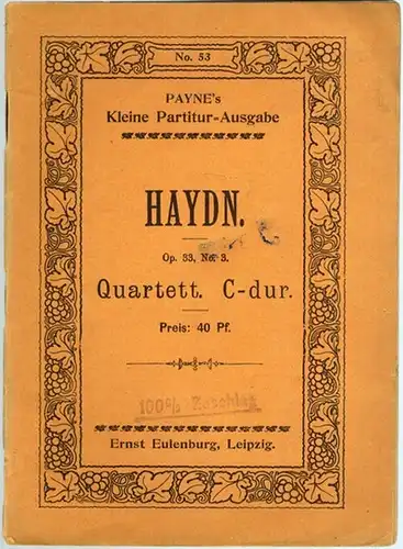 Haydn, Joseph: Quartett. No. 39. C-dur für 2 Violinen, Viola und Violoncell. Op. 33, No. 3. [= Payne's Kleine Partitur-Ausgabe. No. 53]
 Leipzig, Ernst Eulenburg Musikverlag, ohne Jahr [1915]. 