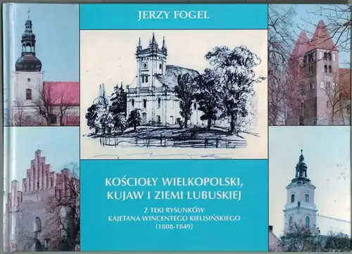 Fogel, Jerzy: Koscioly Wielkopolsi, Kujaw i Ziemi Lubuskiej z teki rysunków Kajetana Wincentego Kielisinskiego (1808 - 1849)
 Poznan [Posen], Wydawnictwo Poznanskie, 1998. 