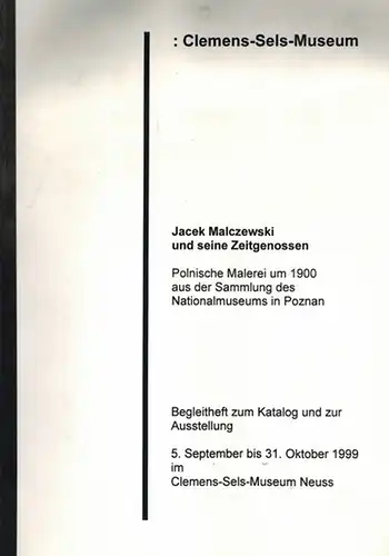 Jacek Malczewski und seine Zeitgenossen. Polnische Malerei um 1900 aus der Sammlung des Nationalmuseums in Poznan. Begleitheft zum Katalog und Zur Ausstellung 5. September bis 31. Oktober 1999 im Clemens-Sels-Museum Neuss
 Neuss, Clemens-Sels-Museum, 1999