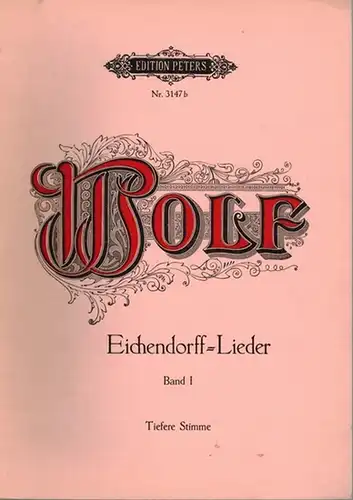 Wolf, Hugo: Gedichte von J. von Eichendorff für eine Singstimme und Klavier. [1] Band I. [Eichendorff-Lieder Band I]. Ausgabe für eine tiefere Stimme. [2] Band...