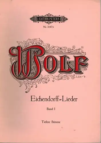 Wolf, Hugo: Gedichte von J. von Eichendorff für eine Singstimme und Klavier. [1] Band I. [Eichendorff Lieder Band I]. Ausgabe für eine tiefere Stimme. [2].. 