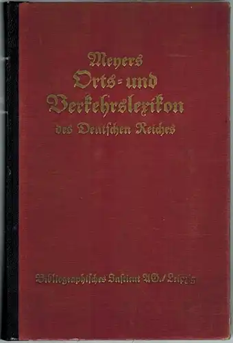 Meyers Orts  und Verkehrslexikon des Deutschen Reiches, der freien Stadt Danzig und des Memelgebietes. 6. Auflage mit Unterstützung der Post , Eisenbahn , Justiz.. 