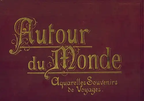 d'Araujo, Oscar u. a: Autour du Monde. Aquarelles Souvenirs des Voyages. [in 25 Abteilungen:] I. Japon (Moeurs et Usages)   II. Japon (Paysages et.. 