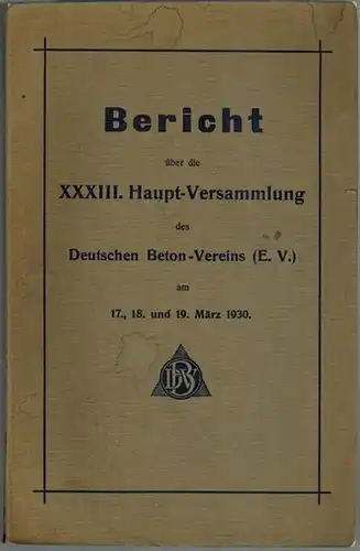 Bericht über die XXXIII. Haupt-Versammlung des Deutschen Beton-Vereins (e. V.) am 17., 18. und 19. März 1930
 Ohne Ort, Deutschen Beton-Verein (DBV), 1930. 