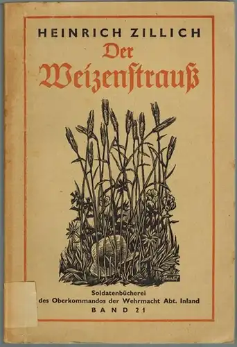 Zillich, Heinrich: Der Weizenstrauß. Roman. Einbandentwurf von Karl Stratil. [= Soldatenbücherei Band 21]
 Leipzig - Oberkommando der Wehrmacht [OKW] - Bibliographisches Institut, ohne Jahr [1942]. 