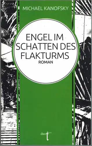 Kanofsky, Michael: Engel im Schatten des FlAKturms. Roman. Erste Auflage
 Berlin, duotincta, 2019. 