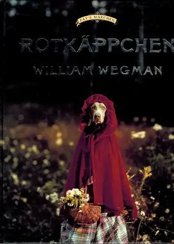 Wegman, William; Kismaric, Carole; Keiferman, Marvin: Rotkäppchen. Aus dem Amerikanischen von Manfred Ohl und Hans Sartorius. [= Fay's Märchen]
 München - Paris - London, Schirmer/Mosel, (1994). 