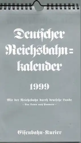Deutscher Reichsbahnkalender 1999. Mit der Reichsbahn durch deutsche Lande. Von Baden nach Pommern
 Freiburg, EK-Verlag (Eisenbahn-Kurier), [1998]. 