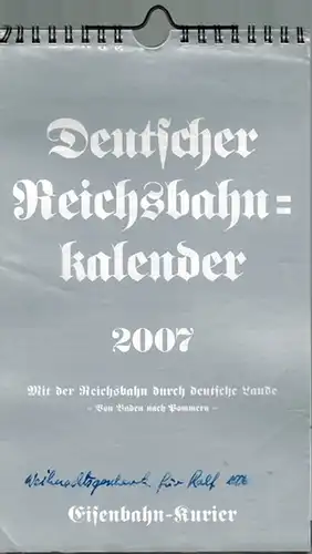 Deutscher Reichsbahnkalender 2007. Mit der Reichsbahn durch deutsche Lande. Von Baden nach Pommern
 Freiburg, EK-Verlag (Eisenbahn-Kurier), [2006]. 