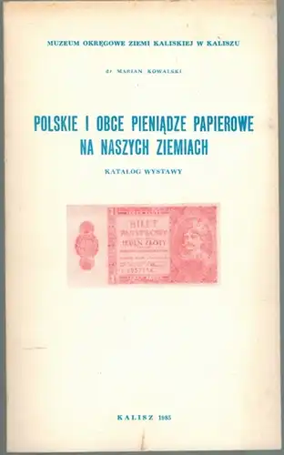 Kowalski, Marian: Polskie i obce pieniadze papierowe na naszych ziemiach. Katalog wystawy
 Kalisz, Muzeum okregowe ziemi Kaliskiej, 1985. 