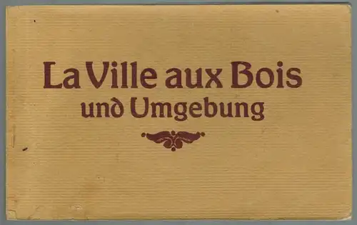 La Ville aux Bois und Umgebung
 Dresden, C. C. Meinhold & Söhne (Druck), ohne Jahr [um 1916]. 