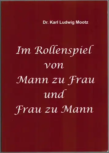 Mootz, Karl Ludwig: Im Rollenspiel von Mann zu Frau und Frau zu Mann
 Ohne Ort, ohne Verlag, ohne Jahr. 