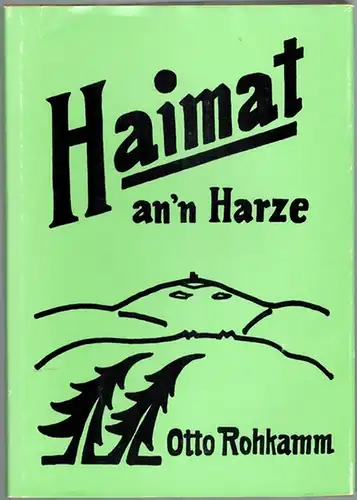 Rohkamm, Otto: Haimat an'n Harze. [= Harzer Land un Luie. Zweite Folge]
 Bad Harzburg, Im Selbstverlag Dr. Otto Rohkamm, 1968. 