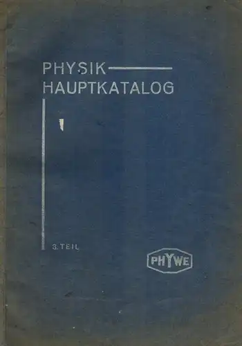PHYWE (Hg.): Hauptkatalog Physik. 3. Teil. Demonstrationsapparate. 3. Auflage
 Göttingen (Hann.), Physikalische Werkstätten, 1931. 