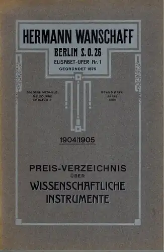 Preis-Verzeichnis über wissenschaftliche Instrumente. 1904/1905
 Berlin, Hermann Wanschaff, 1904. 