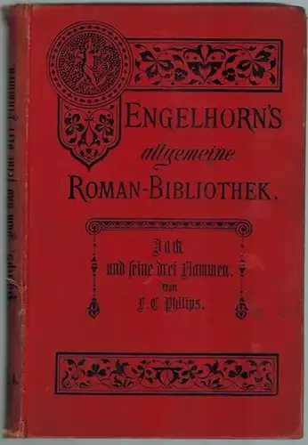 Philips, F. C: Jack und seine drei Flammen. Roman. Autorisierte Uebersetzung aus dem Englischen von Natalie Rümelin. [= Engelhorn's Allgemeine Romanbibliothek. Eine Auswahl der besten.. 