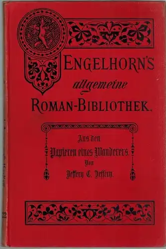 Jeffery, Jeffery C: Aus den Papieren eines Wanderers. Roman. Autorisierte Uebersetzung aus dem Englischen von Emmy Becher. [= Engelhorn's Allgemeine Romanbibliothek. Eine Auswahl der besten.. 