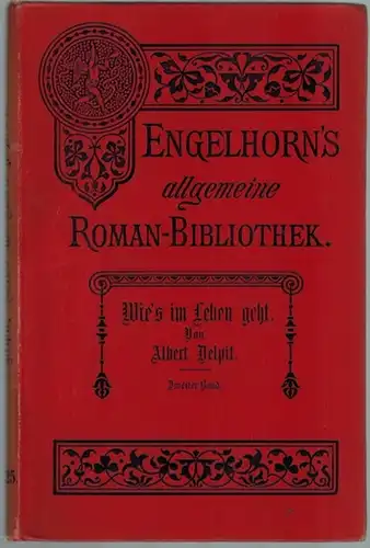 Delpit, Albert: Wie's im Leben geht. Roman in zwei Bänden. Autorisierte Uebersetzung aus dem Französischen von Dora Paul. Zweiter Band. [= Engelhorn's Allgemeine Romanbibliothek. Eine.. 