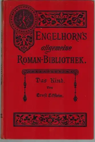 Eckstein, Ernst: Das Kind. Novelle. [= Engelhorn's Allgemeine Romanbibliothek. Eine Auswahl der besten modernen Romane aller Völker. Neunter Jahrgang. Band 22]
 Stuttgart, J. Engelhorn, 1893. 