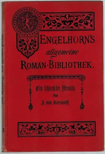 Gersdorff, A. von: Ein schlechter Mensch. Roman. [= Engelhorn's Allgemeine Romanbibliothek. Eine Auswahl der besten modernen Romane aller Völker. Elfter Jahrgang. Band 3]
 Stuttgart, J. Engelhorn, 1894. 