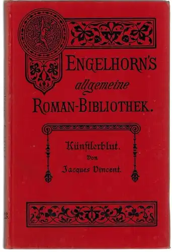 Vincent, Jacques: Künstlerblut. Roman. Autorisierte Uebersetzung aus dem Französischen von Alwina Vischer. [= Engelhorn's Allgemeine Romanbibliothek. Eine Auswahl der besten modernen Romane aller Völker. Vierzehnter.. 