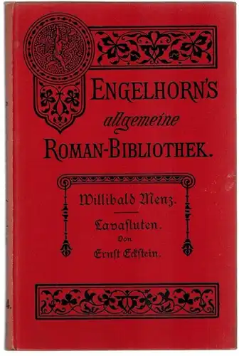 Eckstein, Ernst: Willibald Menz. - Lavafluten.[= Engelhorn's Allgemeine Romanbibliothek. Eine Auswahl der besten modernen Romane aller Völker. Fünfzehnter Jahrgang. Band 4]
 Stuttgart, J. Engelhorn, 1898. 