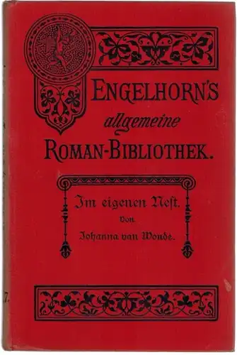 Wonde, Johanna van: Im eigenen Nest. Autorisierte Uebersetzung aus dem Holländischen von C. D. van Hoorn. [= Engelhorn's Allgemeine Romanbibliothek. Eine Auswahl der besten modernen.. 