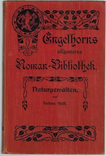 Raff, Helene: Naturgewalten. Vier Erzählungen. [= Engelhorns Allgemeine Roman-Bibliothek. Eine Auswahl der besten modernen Romane aller Völker. 26. Jahrgang. Band 8]
 Stuttgart, J. Engelhorn, 1909. 