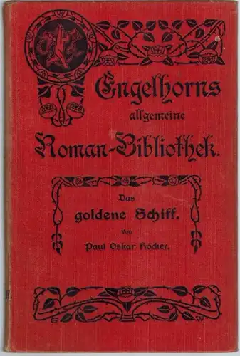 Höcker, Paul Oskar: Das goldene Schiff. Roman. [= Engelhorns Allgemeine Roman-Bibliothek. Eine Auswahl der besten modernen Romane aller Völker. 26. Jahrgang. Band 16]
 Stuttgart, J. Engelhorn, 1910. 
