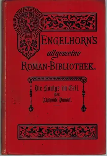 Daudet, Alphonse: Die Könige im Exil. Roman in zwei Bänden. Autorisierte Uebersetzung aus dem Französischen. Erster [und] Zweiter Band. [= Engelhorn's Allgemeine Romanbibliothek. Eine Auswahl.. 