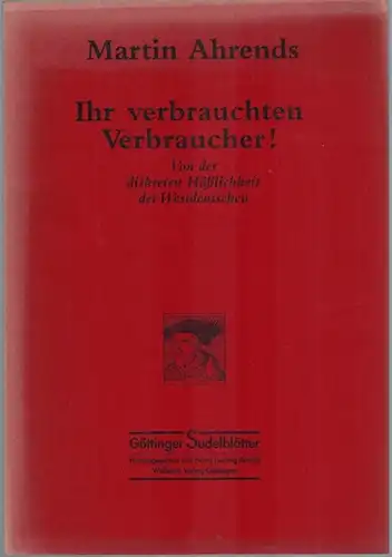 Ahrends, Martin: Ihr verbrauchten Verbraucher! Von der diskreten Häßlichkeit der Westdeutschen. [= Göttinger Sudelblätter]
 Göttingen, Wallstein Verlag, (1991). 