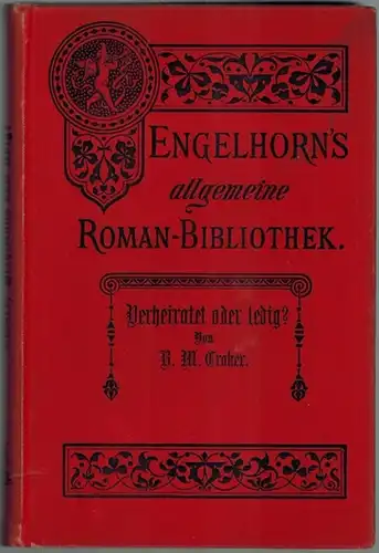 Croker, B. M: Verheiratet oder ledig? Roman. Autorisierte Uebersetzung aus dem Englischen von A. Scheibe. Erster [und] Zweiter Band. [= Engelhorn's Allgemeine Romanbibliothek. Eine Auswahl.. 