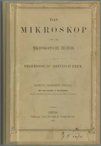 Frey, Heinrich: Das Mikroskop und die mikroskopische Technik. Mit 403 Figuren in Holzschnitt und Preisverzeichnissen mikroskopischer Utensilien. Siebente vermehrte Auflage
 Leipzig, Verlag von Wilhelm Engelmann, 1881. 