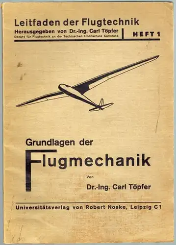Töpfer, Carl: Grundlagen der Flugmechanik. [= Leitfaden der Flugtechnik. Heft 1]
 Leipzig, Universitätsverlag von Robert Noske, 1933. 