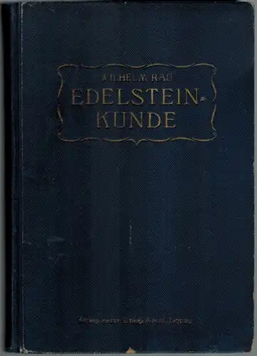 Rau, Wilhelm: Edelsteinkunde für Mineralogen, Juweliere und Steinhändler. Praktisches Lehr  und Hilfsbuch zur Untersuchung und Bestimmung von Edel  und Schmucksteinen. Dritte neubearbeitete und.. 