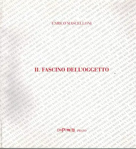 Mascelloni, Enrico: Il Fascino dell'Oggetto. 30 Marzo - 15 Maggio 1996
 Prato, Dopotutto, 1996. 