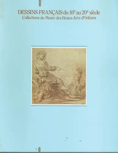 Dessins Francais du 16e au 20e siècle. Collections du Musée des Beaux Arts d'Orléans. 7 avril   6 maj 1990 Musée d'art Moderne, Kamakura.. 