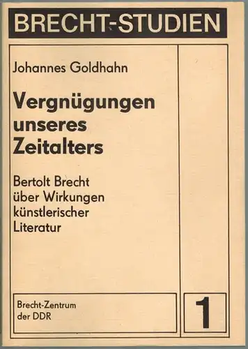Goldhahn, Johannes: Vergnügungen unseres Zeitalters. Bertolt Brecht über Wirkungen künstlerischer Literatur. [= Brecht-Studien 1]
 Berlin, Brecht-Zentrum der DDR, (1981). 
