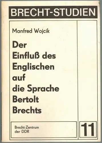 Wojcik, Manfred: Der Einfluß des Englischen auf die Sprache Bertolt Brechts. [= Brecht-Studien 11]
 Berlin, Brecht-Zentrum der DDR, 1982. 