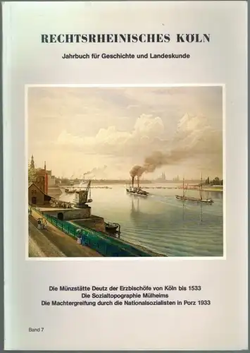 Rechtsrheinisches Köln. Jahrbuch für Geschichte und Landeskunde. Band 7. [Die Münzstätte Deutz der Erzbischöfe von Köln bis 1533 - Die Sozialtopographie Mülheims - Die Machtergreifung...