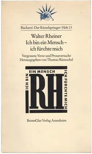 Rheiner, Walter: Ich bin ein Mensch. Ich fürchte mich. Vergessene Verse und Prosaversuche. Herausgegeben von Thomas Rietzschel. [= Bücherei 'Der Rüsselspringer' Heft 13]
 Assenheim, Brennglas Verlag, 1986. 