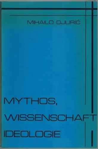 Djuric, Mihailo: Mythos, Wissenschaft, Ideologie. Ein Problemaufriß. [= Elementa. Schriften zur Philosophie und ihrer Problemgeschichte. Band XI]
 Amsterdam, Rodopi, 1979. 