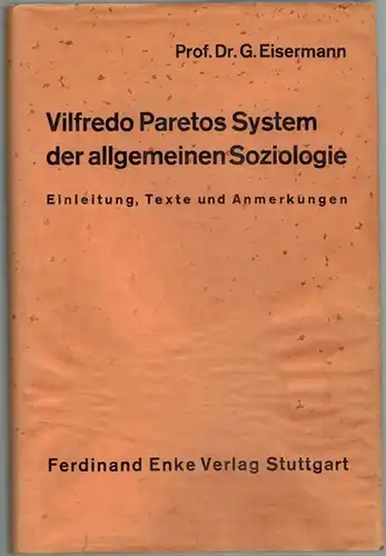 Eisermann, Gottfried: Vilfredo Paretos System der allgemeinen Soziologie. Einleitung, Texte und Anmerkungen. Mit 5 Abbildungen
 Stuttgart, Ferdiand Enke Verlag, 1962. 