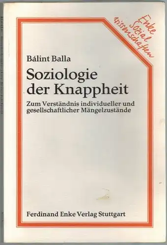 Balla, Bálint: Soziologie der Knappheit. Zum Verständnis individueller und gesellschaftlicher Mängelzustände
 Stuttgart, Ferdinand Enke Verlag, 1978. 