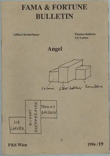 Bretterbauer, Gilbert; Baldwin, Thomas; Larner, Liz: Angel. [= Fama & Fortune Bulletin 19]
 Wien, Verlag Pakesch & Schlebrügge, 1996. 